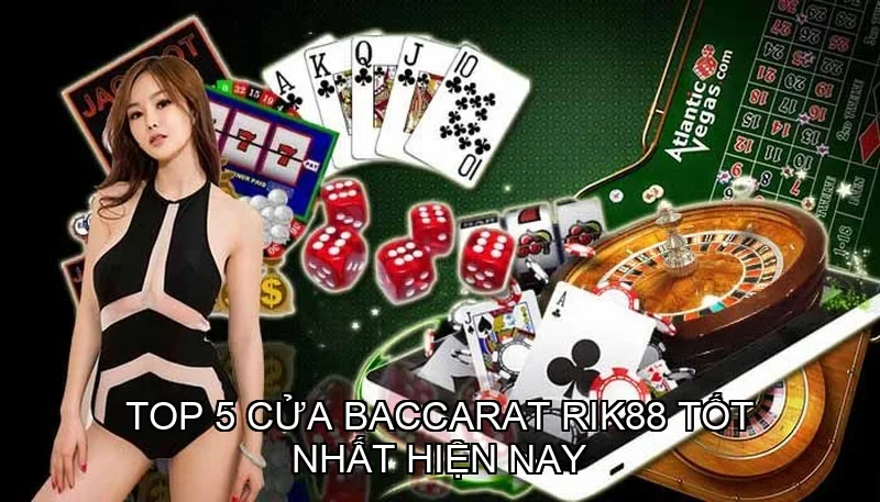 Top 5 cửa Baccarat Rik88 tốt nhất hiện nay