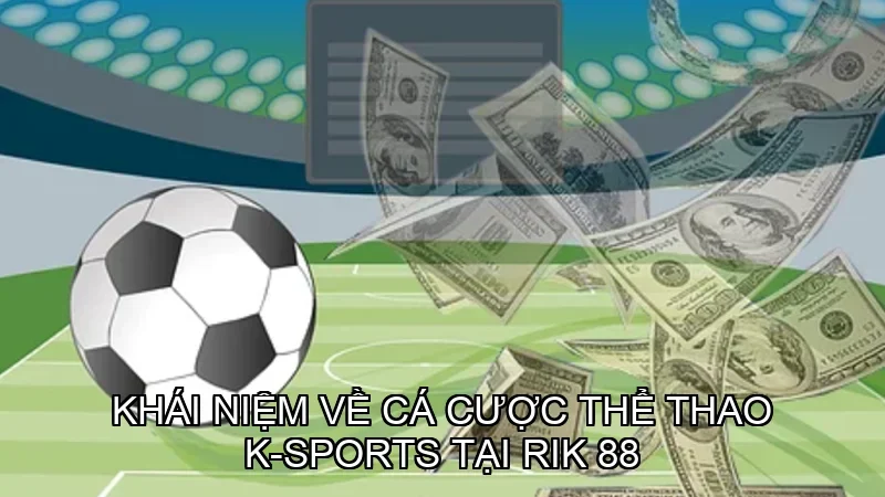 Các bước tham gia Cá cược thể thao K-Sports tại Rik88