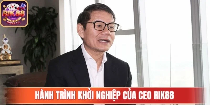 CEO Rik88 dẫn dắt hành trình khởi nghiệp thành công