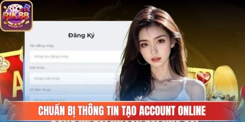Chuẩn bị thông tin tạo account online 