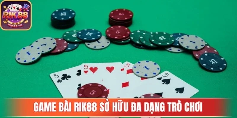 Game bài Rik88 sở hữu đa dạng trò chơi