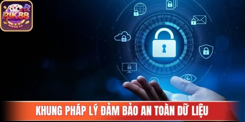 Khung pháp lý đảm bảo an toàn dữ liệu