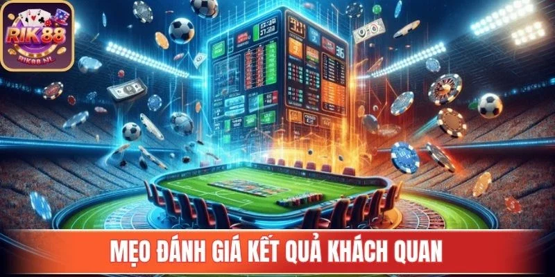 Mẹo đánh giá kết quả khách quan