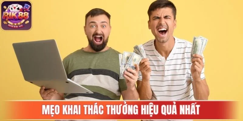 Mẹo khai thác thưởng hiệu quả nhất
