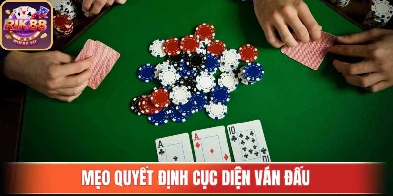 Mẹo quyết định cục diện ván đấu