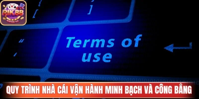 Quy trình nhà cái vận hành minh bạch và công bằng