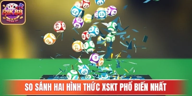 So sánh hai hình thức XSKT phổ biến nhất