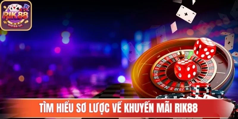 Tìm hiểu sơ lược về khuyến mãi Rik88