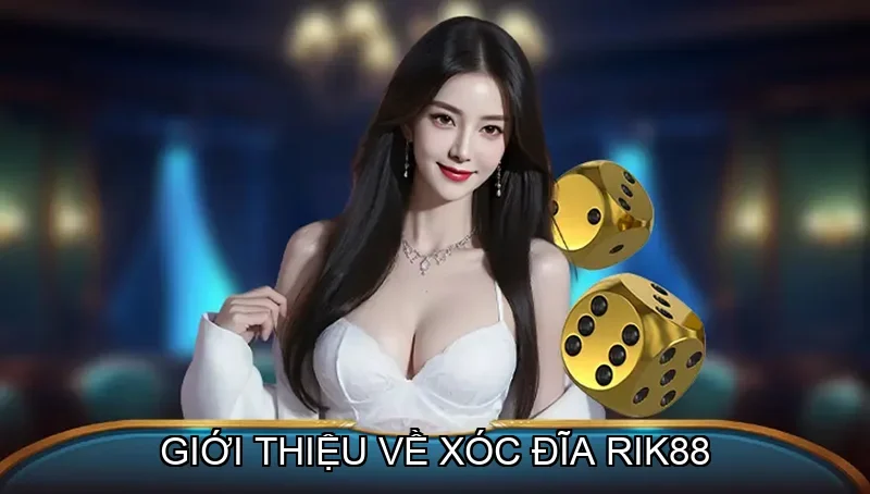 Giới thiệu về Xóc Đĩa Rik88